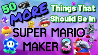 50 MORE Things That Should Be In Super Mario Maker 3