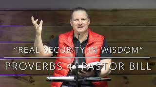 “Real Security In Wisdom” - Proverbs 4 From 10,000 Feet- Pastor Bill Penna