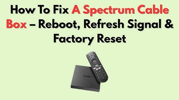 How To Fix A Spectrum Cable Box – Reboot, Refresh Signal & Factory Reset