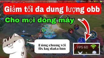 Fix lag obb liên quân mùa 19 | Tối ưu hoá dung lượng game cho các dòng máy yếu