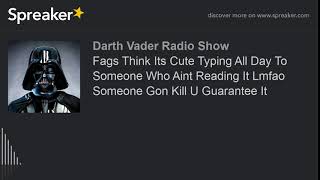 Fags Think Its Cute Typing All Day To Someone Who Aint Reading It Lmfao Someone Gon Kill U Guarantee