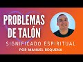 Problemas de Talón: Significado espiritual - por Manuel Requena