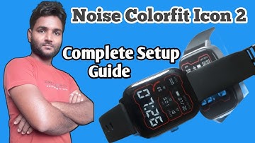 Noise Colorfit Icon 2 Complete Setup Guide || Unboxing Smartwatch  Noise Icon 2 || Aiya Tech