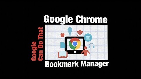 Google Can Do That: Get Organized with Bookmarks Manager