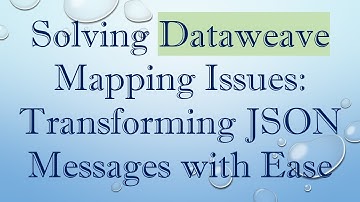 Solving Dataweave Mapping Issues: Transforming JSON Messages with Ease
