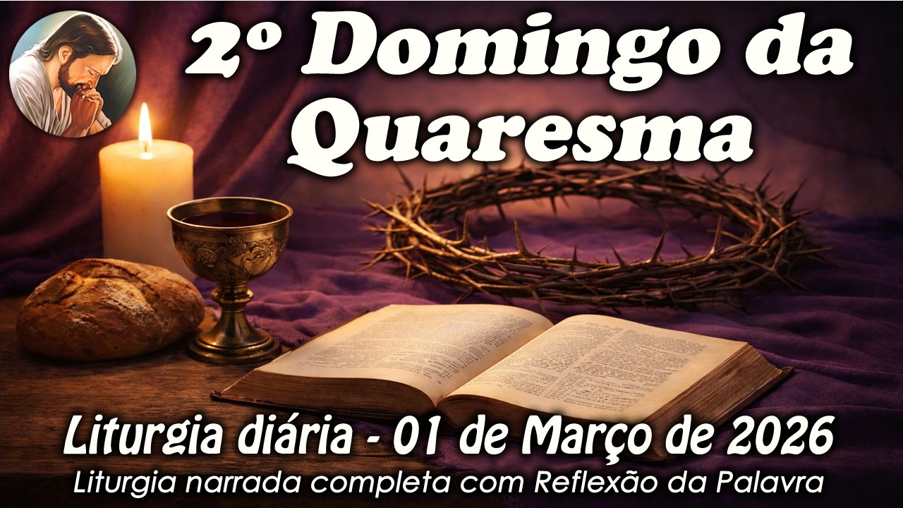 Liturgia do Dia – 01 de Março | 2º Domingo da Quaresma | Liturgia Completa em Áudio