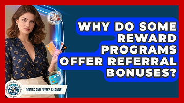 Why Do Some Reward Programs Offer Referral Bonuses? | Points and Perks Channel News