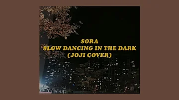 「 slow dancing in the dark. - sora lyrics (joji cover) 」