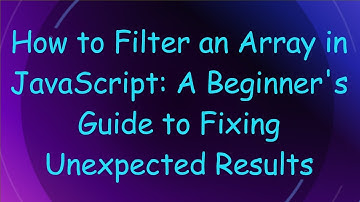 How to Filter an Array in JavaScript: A Beginner