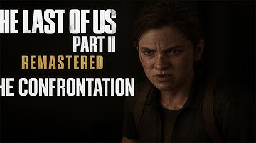 The Last of Us Part II Remastered – THE CONFRONTATION | 4K Gameplay Walkthrough
