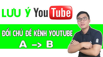 Khi Thay Đổi Chủ Đề Kênh Youtube Cần Lưu Ý Gì | Duy MKT