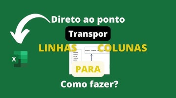 COMO TRANSFORMAR LINHAS EM COLUNAS NO EXCEL? TRANSPOR VALORES NO EXCEL