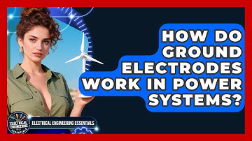 How Do Ground Electrodes Work In Power Systems? - Electrical Engineering Essentials