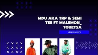 Mdu Aka Trp & Semi Tee ft Malemon_ Tobetsa