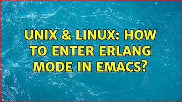 Unix & Linux: How to enter Erlang Mode in Emacs? (2 Solutions!!)