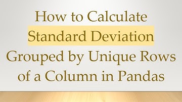 How to Calculate Standard Deviation Grouped by Unique Rows of a Column in Pandas