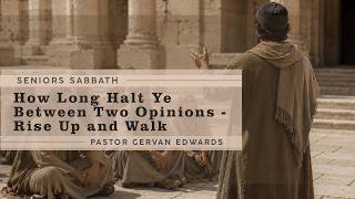 How Long Halt Ye Between Two Opinions — Rise Up and Walk | Pastor Gervan Edwards | Seniors Sabbath