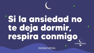 Si la ansiedad no te deja dormir, respira conmigo | Durmiendo Podcast