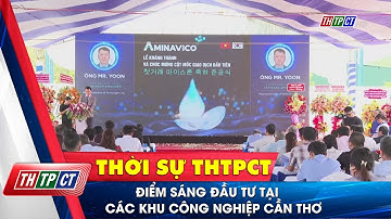 Điểm sáng đầu tư tại các khu công nghiệp Cần Thơ | Cần Thơ TV