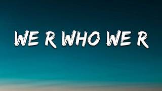 We r who we r song Lyrics 