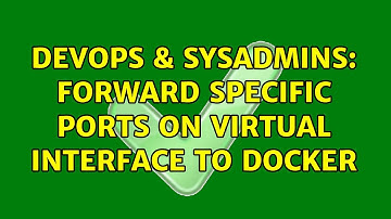 DevOps & SysAdmins: Forward specific ports on virtual interface to docker