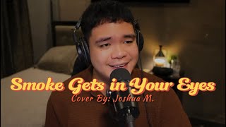 Smoke Gets In Your Eyes - The Platters / Cover By: Joshua M. 