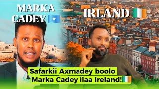 Exclusive #1.Safarkii Ahmedey boolo Marka Cadey ilaa Ireland!