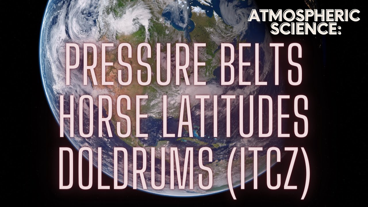 Pressure Belts, Horse Latitudes & the Doldrums