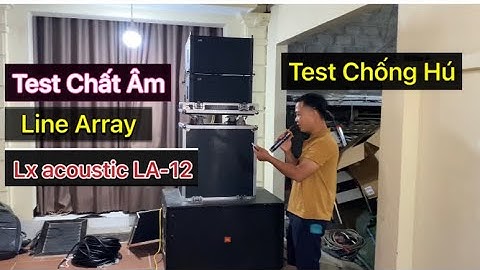 Test Chống Hú : Dàn Line Array Lx acoustic LA-12 và Mixer Lx acoustic L10