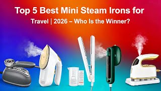Top 5 Best Mini Steam Irons for Travel | 2026 – Who Is the Winner?