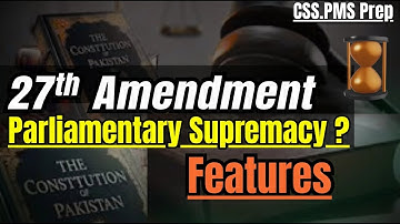 27th Amendment | Parliamentary Supremacy? Features, Merits & Demerits | Pak-Affairs | CSS 2026
