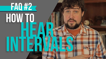 FAQ #2: How Do I Better Hear Intervals?
