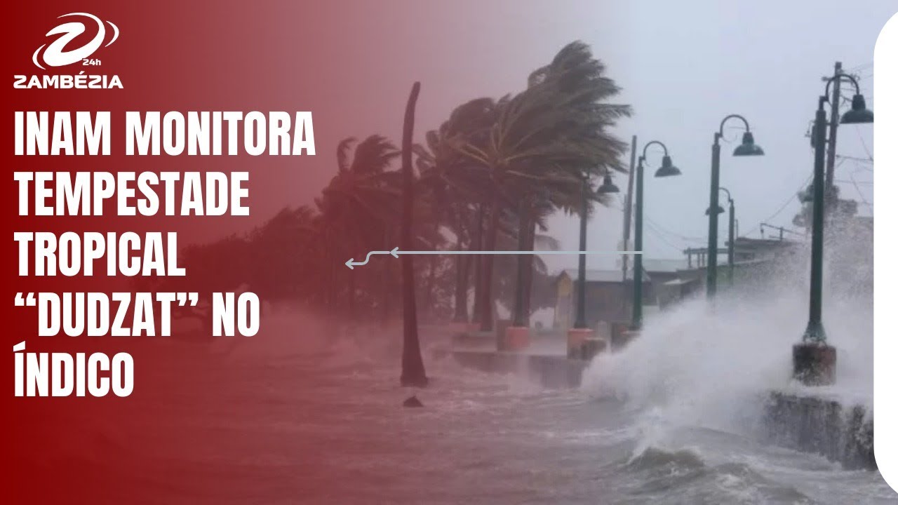 INAM MONITORA TEMPESTADE TROPICAL “DUDZAT” NO ÍNDICO| TV Zambézia 24h INAM MONITORA TEMPESTADE TROPICAL “DUDZAT” NO ÍNDICO| TV Zambézia 24h