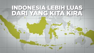 Indonesia Jauh Lebih Besar dari yang Kita Kira