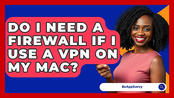 Do I Need A Firewall If I Use A VPN On My Mac? - Be App Savvy