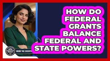How Do Federal Grants Balance Federal And State Powers? - Inside the Executive Branch
