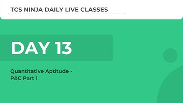 TCS Ninja Webinar Day 13(Aptitude): P&C Part 1