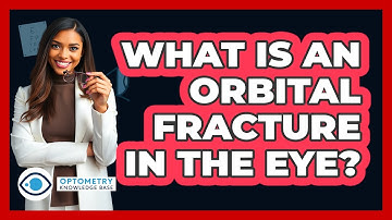 What Is An Orbital Fracture In The Eye? - Optometry Knowledge Base