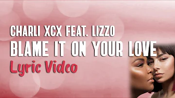 Charli XCX - Blame It On Your Love [Lyrics] ft. Lizzo 🎤 (Clean Version)