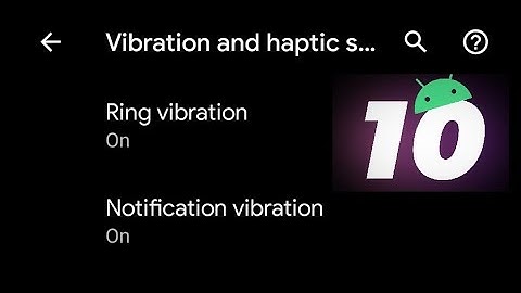 How to stop ringing vibration and notification vibration on Android 10 Phones