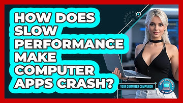 How Does Slow Performance Make Computer Apps Crash? - Your Computer Companion