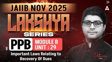 JAIIB PPB 2025 | Module B UNIT 29 | Important Laws Relating to Recovery Of Dues | By Praveen Rana
