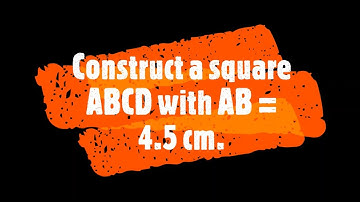 Construct a square ABCD with AB = 4.5 cm.