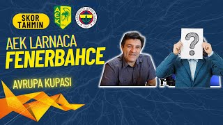 AEK Larnaca-Fenerbahçe Maç Öncesi Yorumlar ve Skor Tahmin | Babadan Oğula #Fenerbahçe Avrupa Kupasi