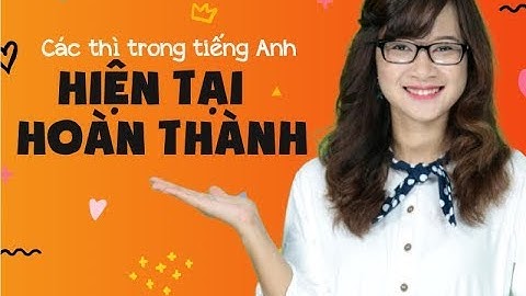 [Elight] Các thì trong tiếng Anh #4 : Thì hiện tại hoàn thành | present perfect tense