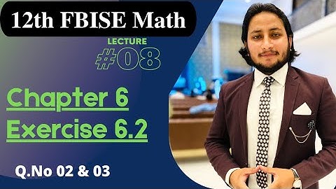 12th Class Math Exercise 6.2 | 2nd year mathematics Chapter 6 Exercise 6.2 Questions 2 and 3