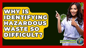 Why Is Identifying Hazardous Waste So Difficult? - Earth Science Answers