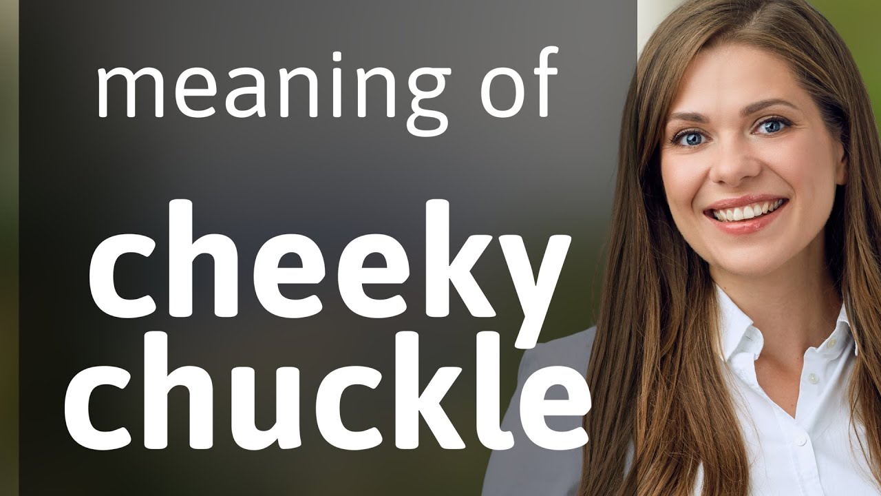 Understanding Cheeky Chuckle in English 