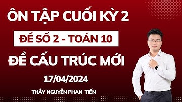 Ôn Tập Cuối Kỳ 2 (Toán 10 - Sgk Mới) - Buổi 2  || Thầy Nguyễn Phan Tiến