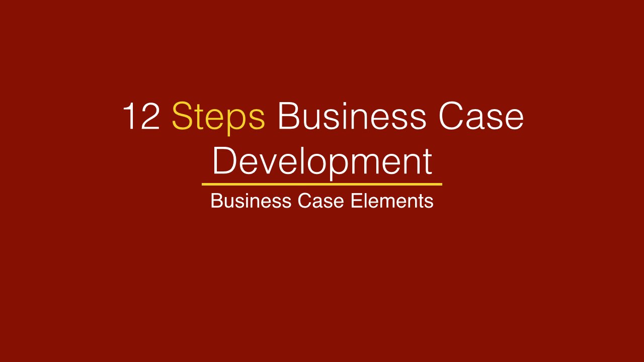 12 Steps Business Case Development Business Case Elements YouTube